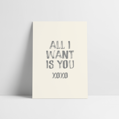 All I Want Is You Print