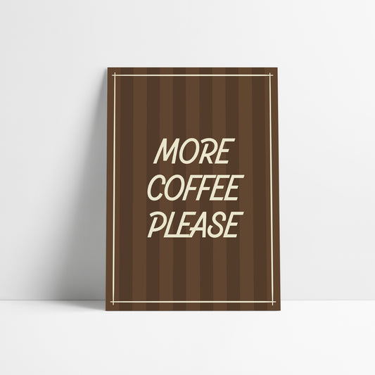 More Coffee Please Art Print