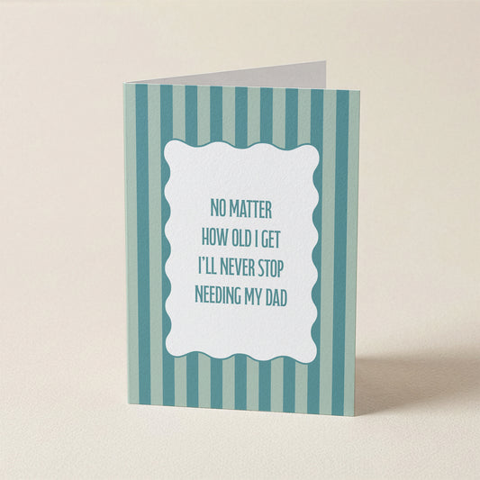 Never Stop Needing My Dad | A6 Card