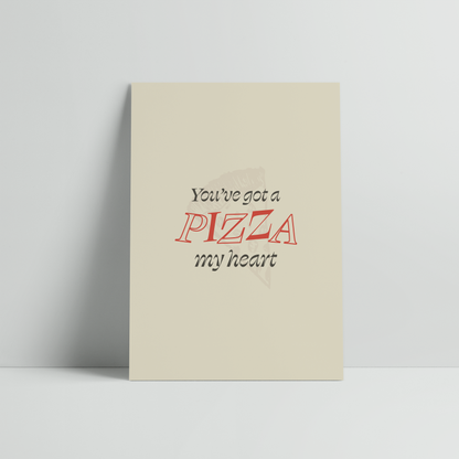 You've Got A Pizza My Heart Print