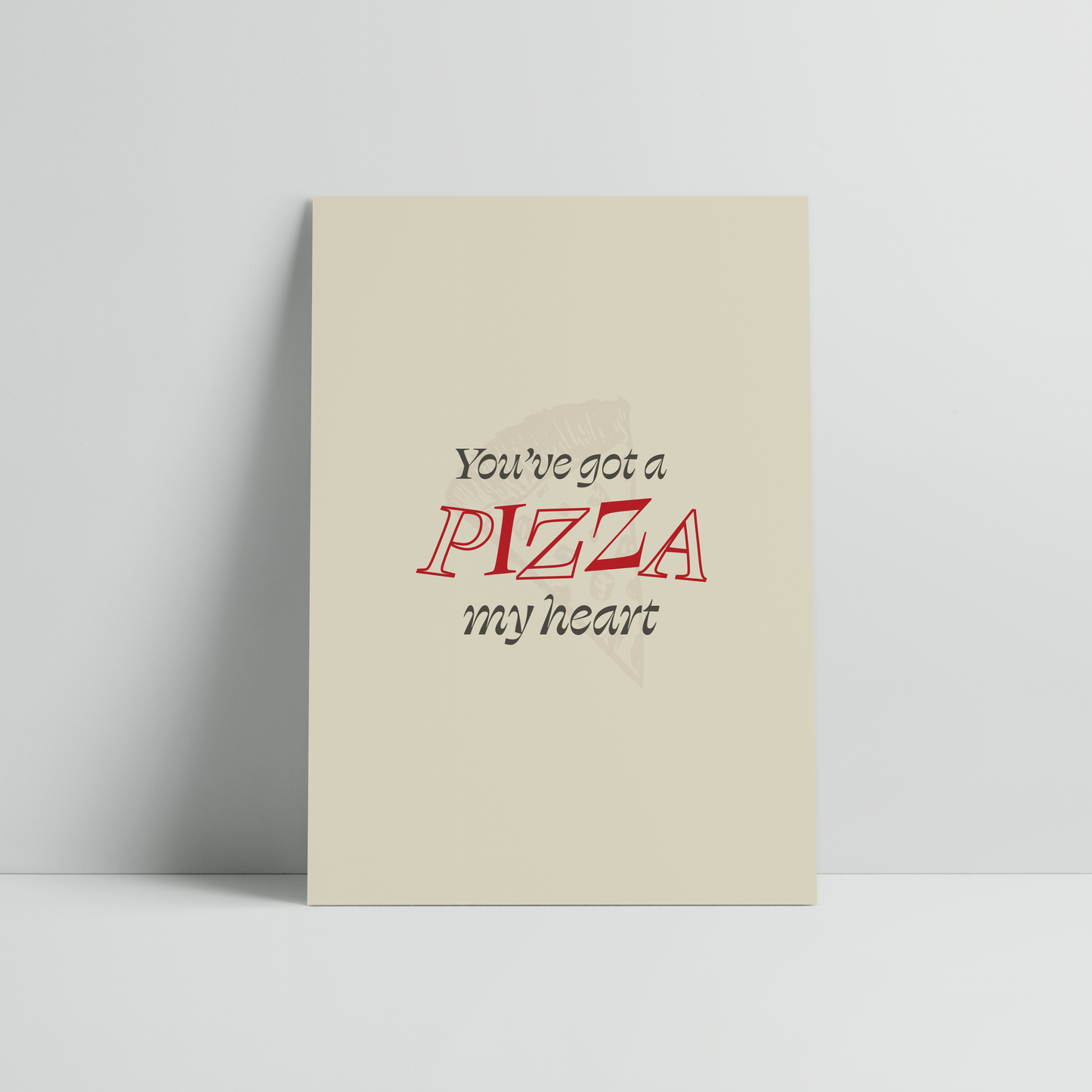 You've Got A Pizza My Heart Print