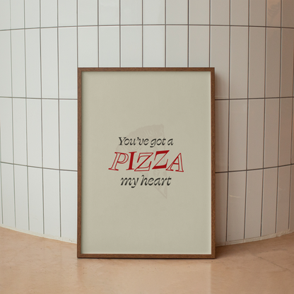 You've Got A Pizza My Heart Print