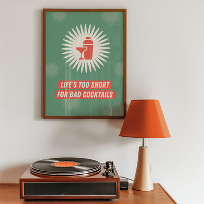 Life's Too Short For Bad Cocktails Print