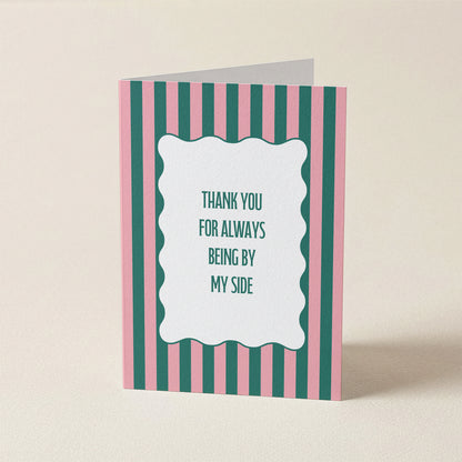 Thank You For Always Being By My Side | A6 Card