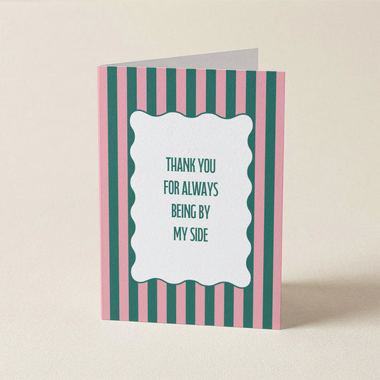 Thank You For Always Being By My Side | A6 Card