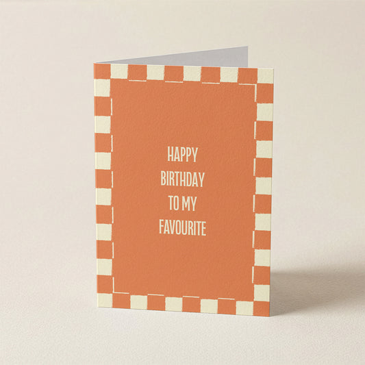 Happy Birthday To My Favourite | A6 Card