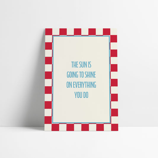 The Sun Is Going To Shine Art Print