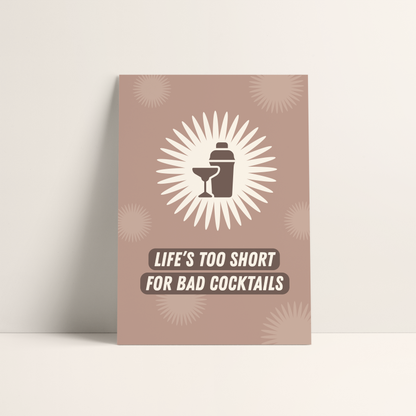 Life's Too Short For Bad Cocktails Print