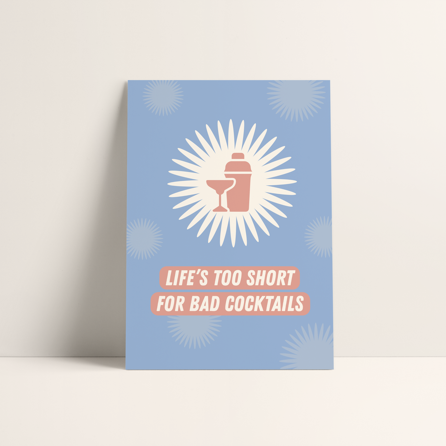 Life's Too Short For Bad Cocktails Print