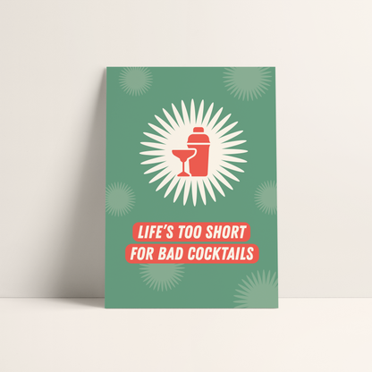 Life's Too Short For Bad Cocktails Print