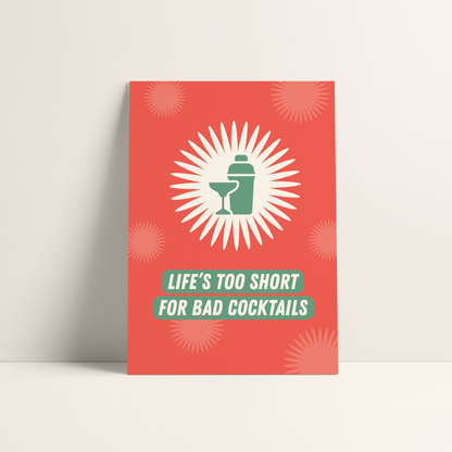 Life's Too Short For Bad Cocktails Print