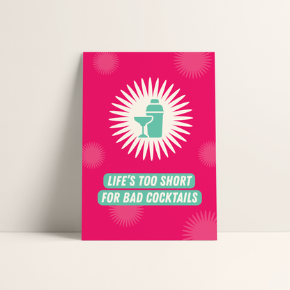 Life's Too Short For Bad Cocktails Print