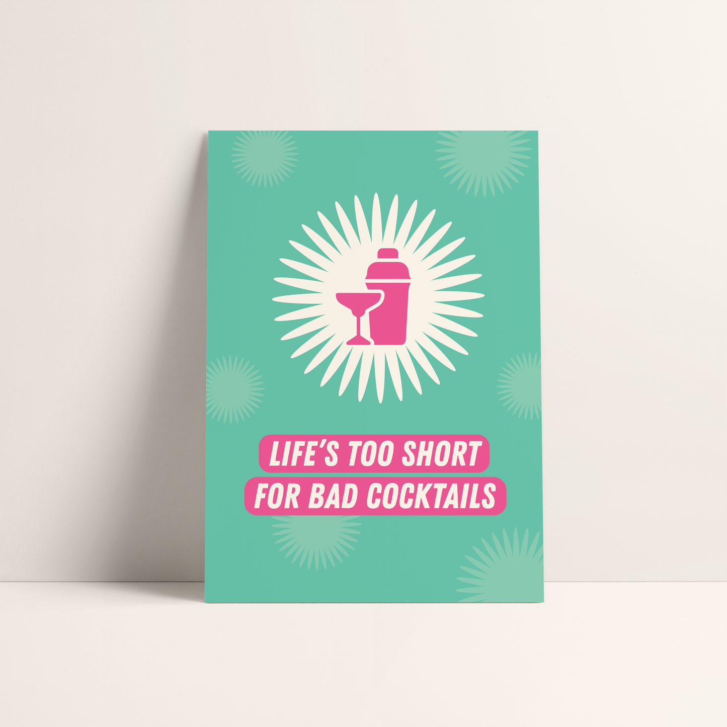 Life's Too Short For Bad Cocktails Print